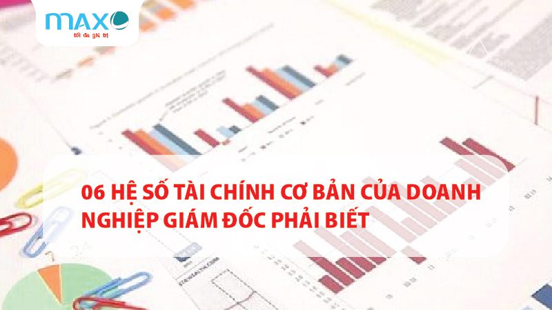 06 Hệ số tài chính cơ bản của doanh nghiệp giám đốc phải biết