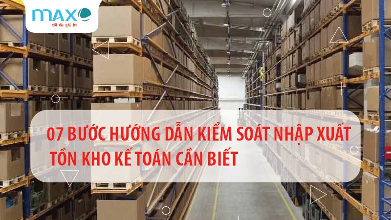 07 Bước hướng dẫn kiểm soát nhập xuất tồn kho