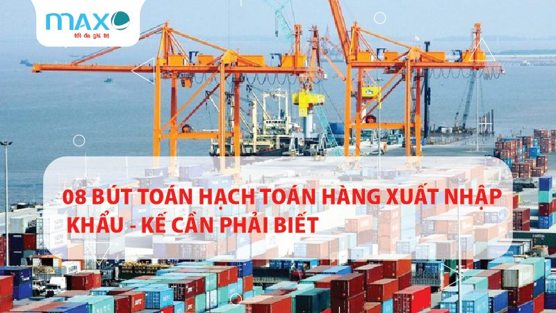 08 Bút toán hạch toán hàng xuất nhập khẩu - Kế cần phải biết