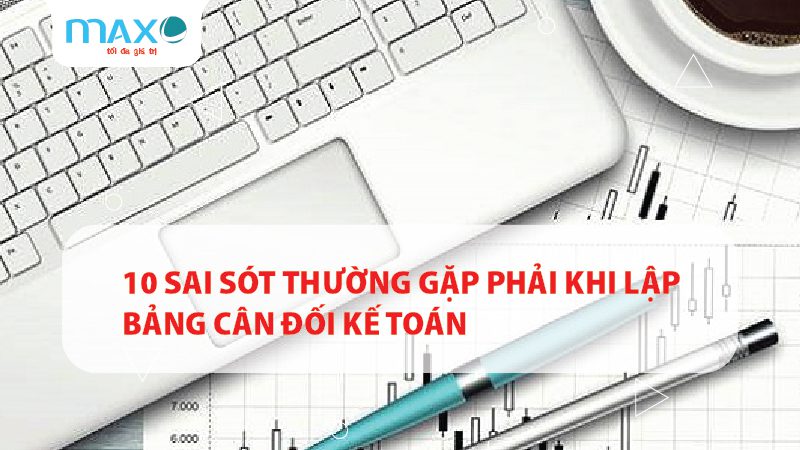 10 Sai sót thường gặp phải khi lập Bảng cân đối Kế toán