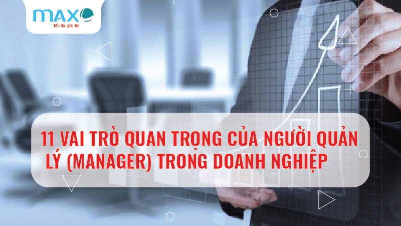 11 Vai trò quan trọng của Người quản lý (manager) trong Doanh nghiệp