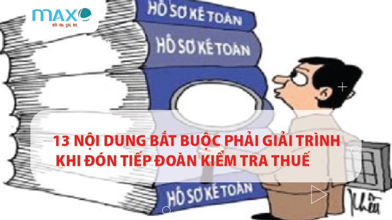 13 Nội dung bắt buộc phải giải trình khi đón tiếp đoàn kiểm tra thuế