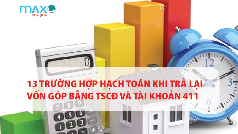 13 Trường hợp Hạch toán khi trả lại vốn góp bằng TSCĐ và Tài khoản 411