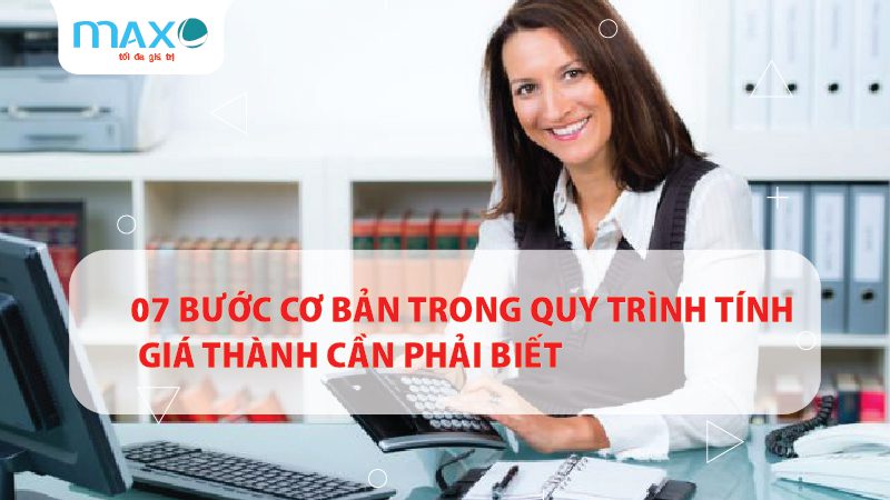 07 BƯỚC CƠ BẢN TRONG QUY TRÌNH TÍNH GIÁ THÀNH CẦN BIẾT