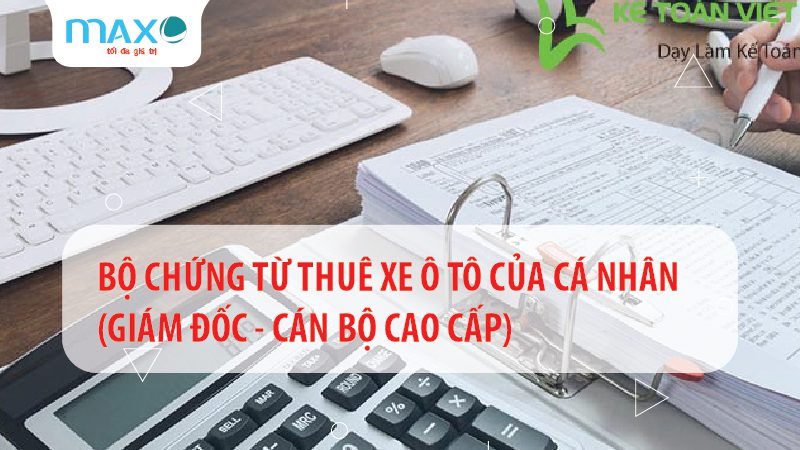BỘ CHỨNG TỪ THUÊ XE Ô TÔ CỦA CÁ NHÂN (GIÁM ĐỐC – CÁN BỘ CAO CẤP)