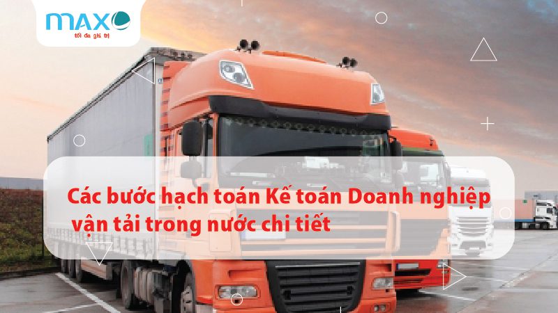 Các bước hạch toán Kế toán Doanh nghiệp vận tải trong nước chi tiết
