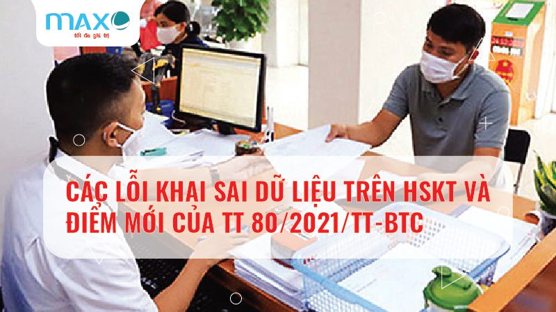 Các lỗi Khai sai dữ liệu trên HSKT điểm mới của TT 80/2021/TT-BTC