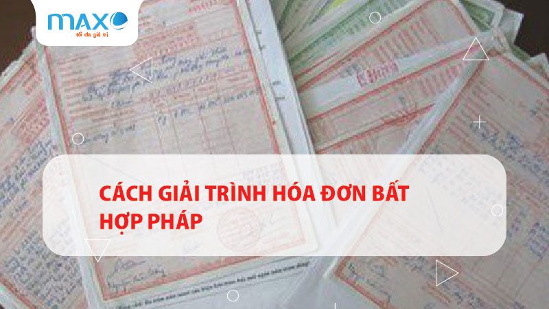 CÁCH GIẢI TRÌNH HÓA ĐƠN BẤT HỢP PHÁP