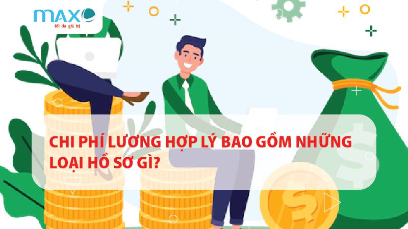 CHI PHÍ LƯƠNG HỢP LÝ BAO GỒM NHỮNG LOẠI HỒ SƠ GÌ?