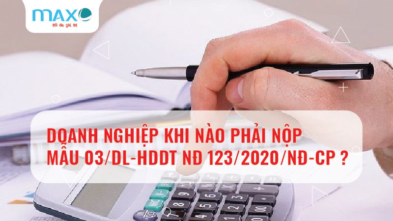 Doanh nghiệp khi nào phải nộp Mẫu 03/DL-HDDT NĐ 123