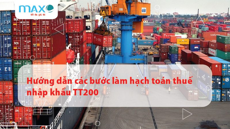 Hướng dẫn các bước làm hạch toán thuế nhập khẩu TT200