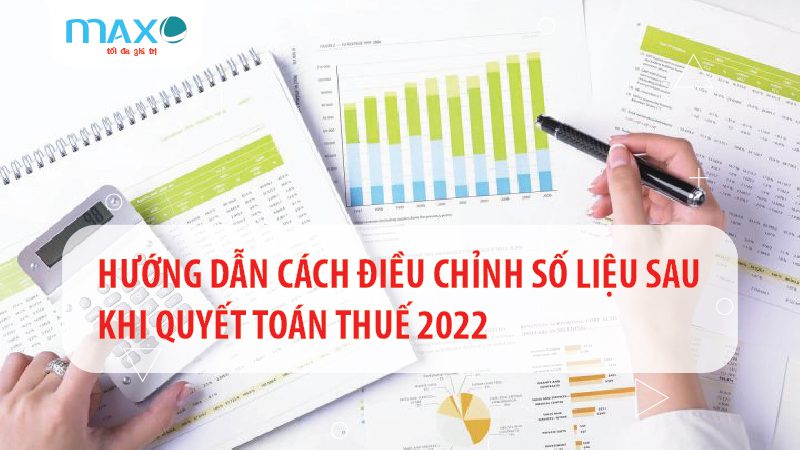Hướng Dẫn Cách Điều Chỉnh Số Liệu Sau Khi Quyết Toán Thuế 2022