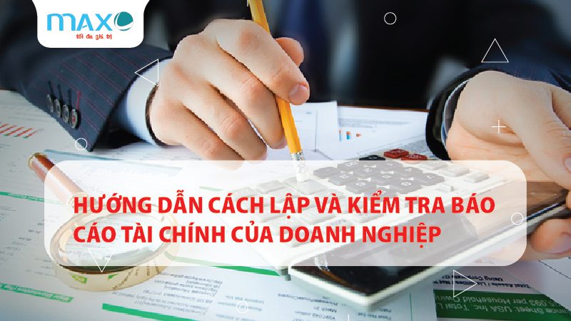 HƯỚNG DẪN CÁCH LẬP VÀ KIỂM TRA BÁO CÁO TÀI CHÍNH CỦA DOANH NGHIỆP