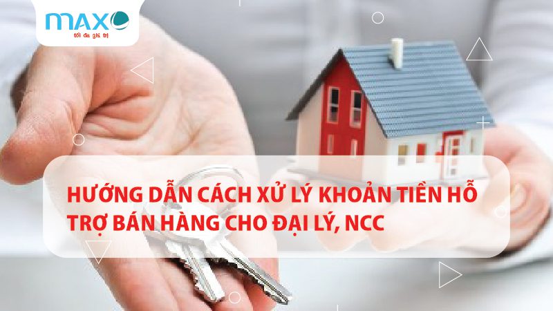 Hướng dẫn cách xử lý khoản tiền hỗ trợ bán hàng cho Đại lý, NCC