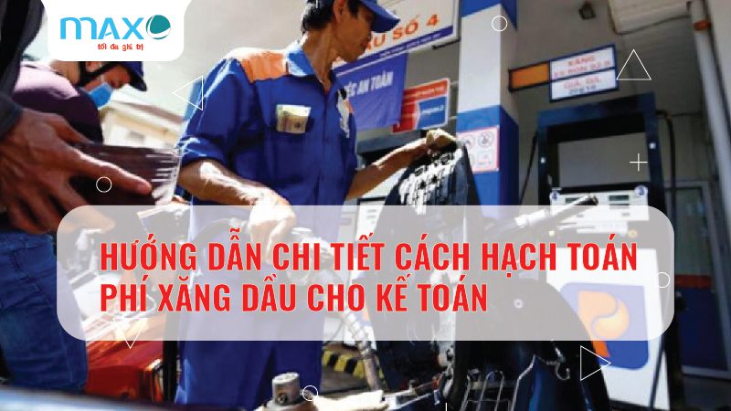 Hướng dẫn Chi tiết Cách hạch toán Phí Xăng Dầu cho Kế toán