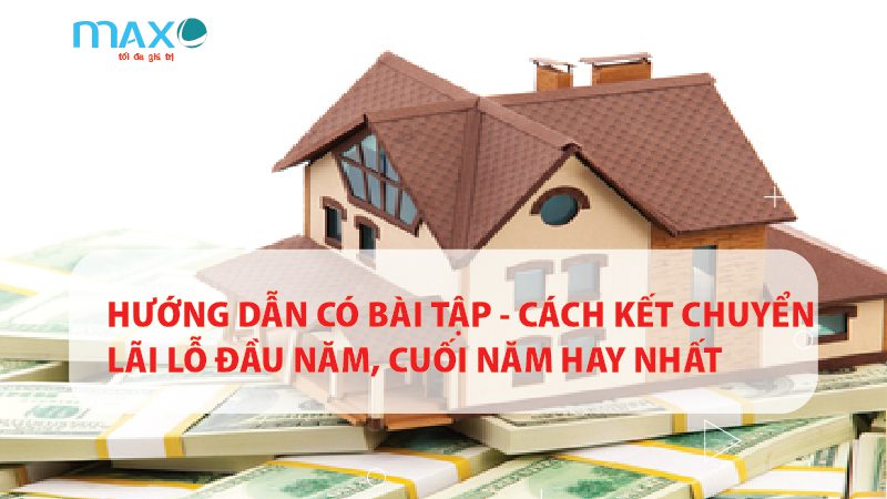 Hướng dẫn có Bài tập – Cách Kết chuyển lãi lỗ đầu năm, cuối năm Hay nhất