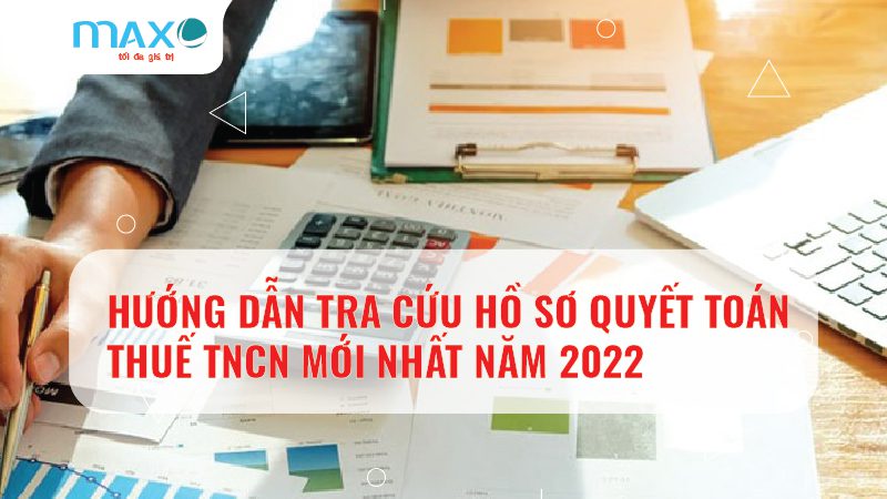Hướng dẫn tra cứu hồ sơ quyết toán thuế TNCN mới nhất năm 2022