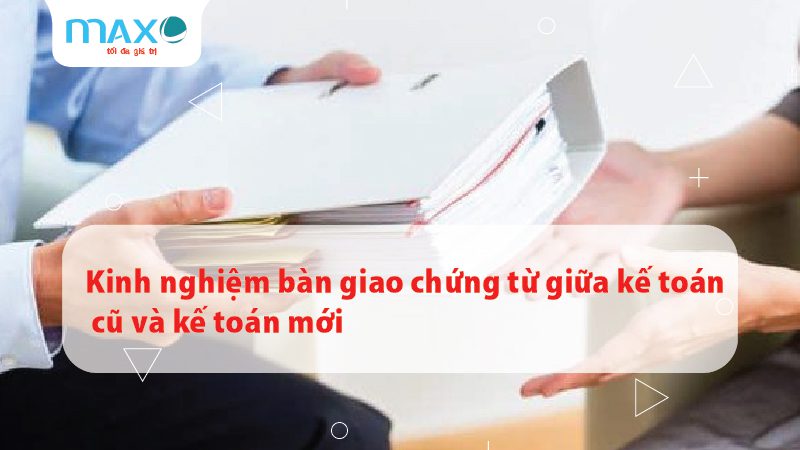 Kinh nghiệm bàn giao chứng từ giữa kế toán cũ và kế toán mới