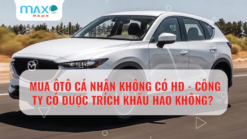 Mua Ô tô cá nhân không có HĐ – Công ty có được trích khấu hao không?