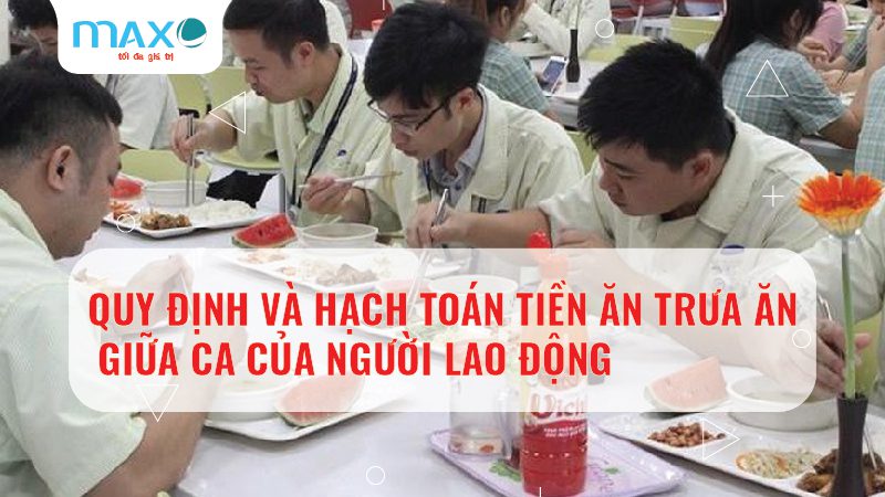 Quy định và Hạch toán tiền ăn trưa ăn giữa ca của người lao động