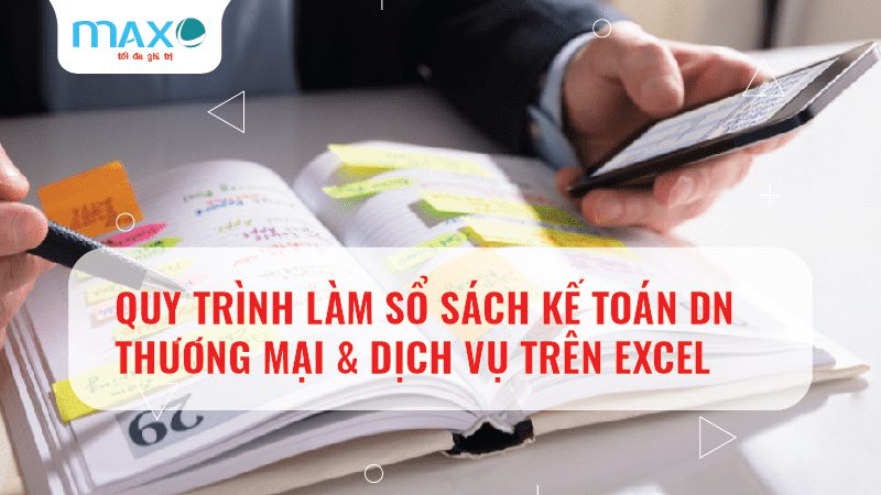 Quy trình làm sổ sách kế toán Thương mại & Dịch vụ trên excel