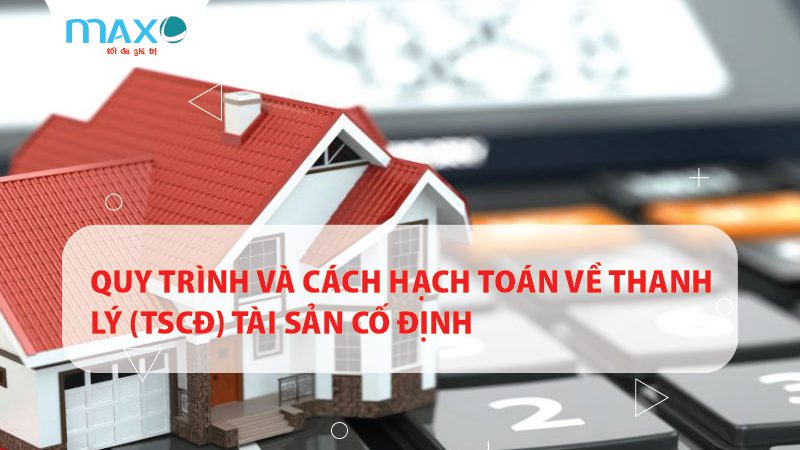 Quy trình và hạch toán về thanh lý tài sản cố định (TSCĐ)