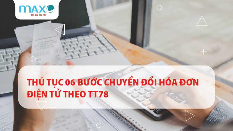 THỦ TỤC 06 BƯỚC CHUYỂN ĐỔI HÓA ĐƠN ĐIỆN TỬ THEO TT78