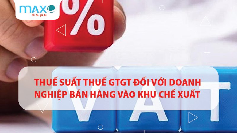 Thuế suất thuế GTGT đối với doanh nghiệp bán hàng vào khu chế xuất
