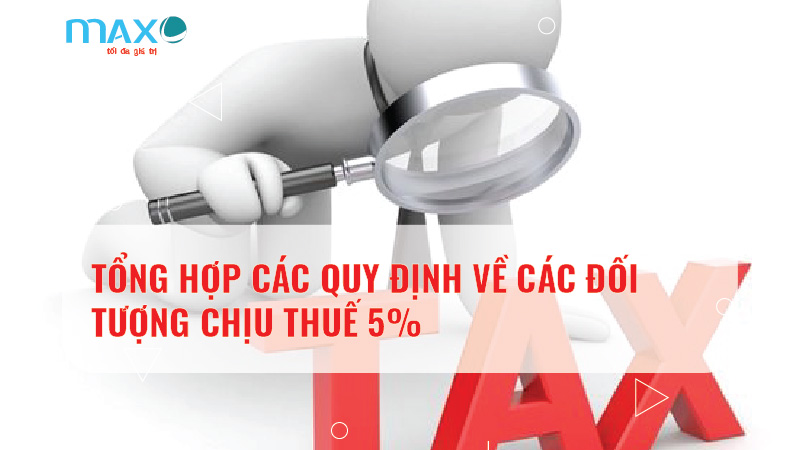 TỔNG HỢP CÁC QUY ĐỊNH VỀ CÁC ĐỐI TƯỢNG CHỊU THUẾ 5%