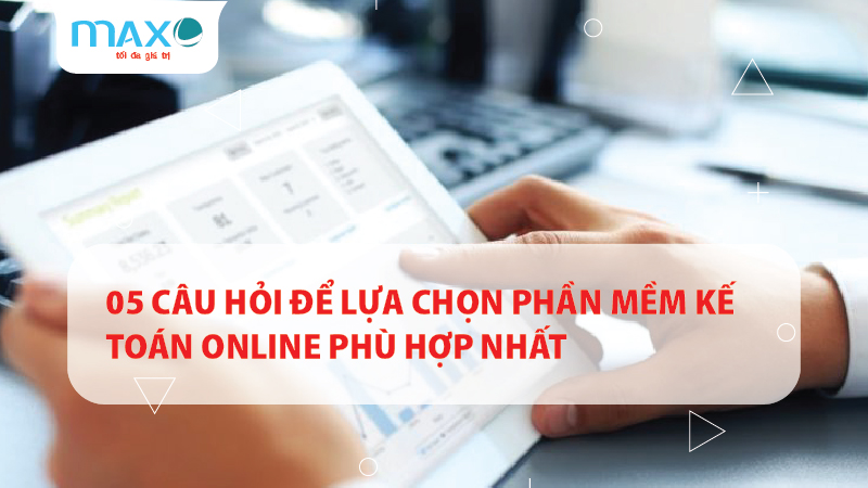05 Câu hỏi Để lựa chọn Phần mềm kế toán Online Phù hợp nhất