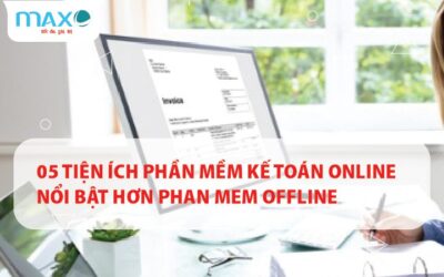 05 Tiện ích Phần mềm Kế toán Online nổi bật hơn Phan mem Offline