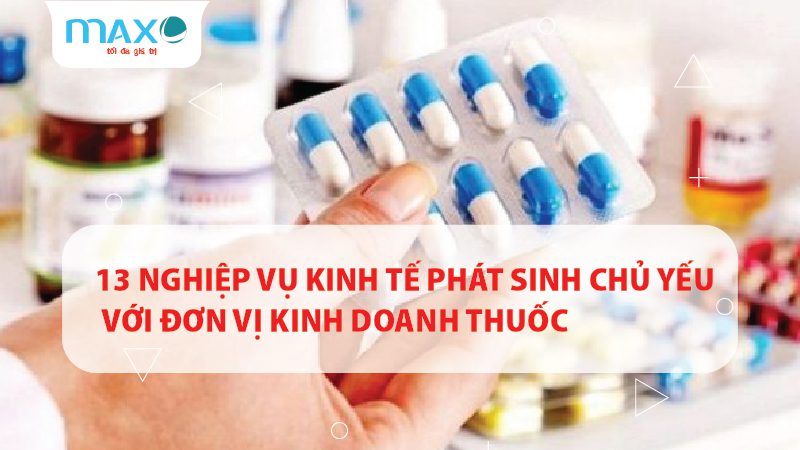13 Nghiệp vụ kinh tế phát sinh chủ yếu với đơn vị kinh doanh thuốc