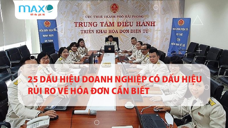 25 Dấu hiệu Doanh nghiệp có dấu hiệu Rủi ro về Hóa đơn Cần biết