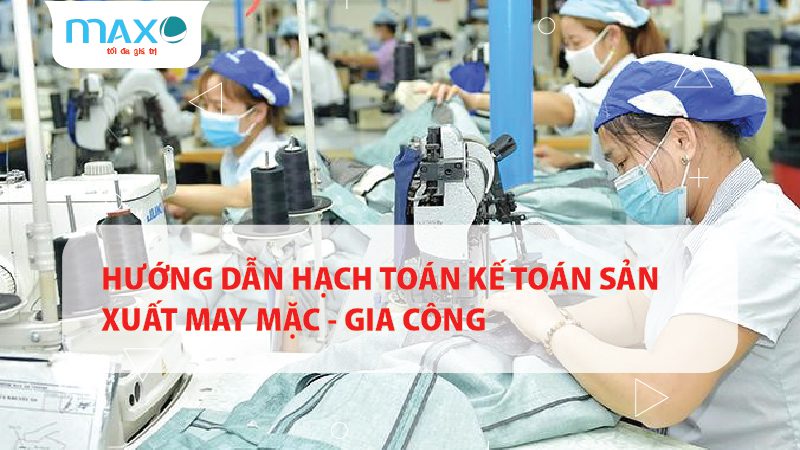 HƯỚNG DẪN HẠCH TOÁN KẾ TOÁN SẢN XUẤT MAY MẶC – GIA CÔNG
