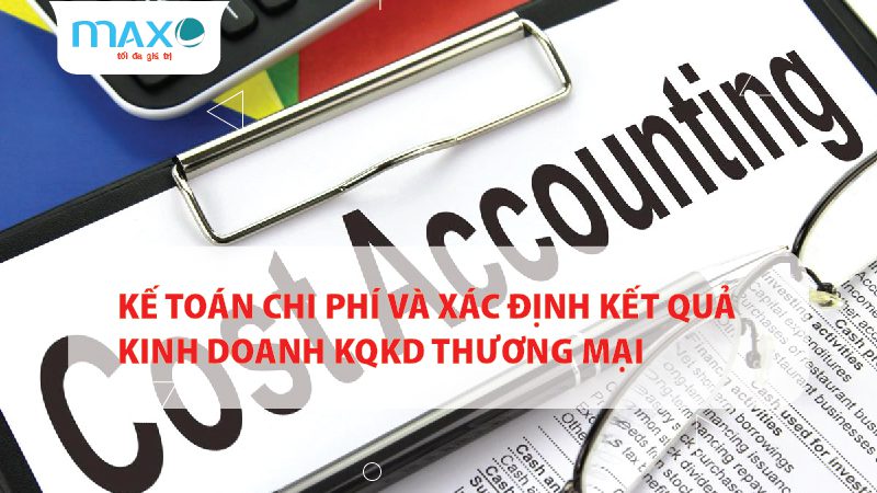 Kế toán chi phí và xác định kết quả kinh doanh KQKD thương mại