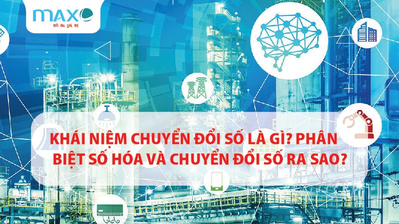 Khái niệm Chuyển đổi số là gì? Phân biệt số hóa và chuyển đổi số ra sao?