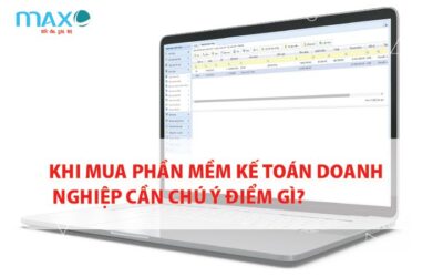 Khi mua Phần mềm Kế toán Doanh nghiệp cần chú ý điểm gì?