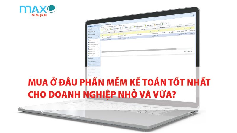 Mua ở đâu Phần mềm kế toán Tốt nhất cho doanh nghiệp nhỏ và vừa?