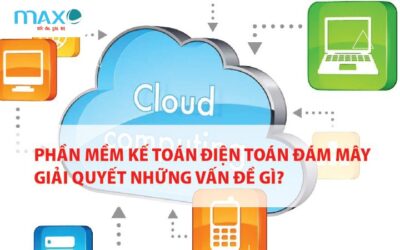 Phần mềm Kế toán Điện toán Đám mây giải quyết những vấn đề gì?