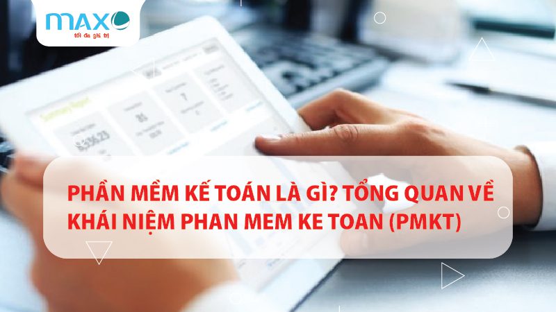 Phần mềm Kế toán là gì? | Tổng quan Phan mem Ke toan
