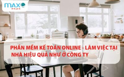 Phần mềm kế toán Online – Làm việc tại nhà hiệu quả như ở Công ty