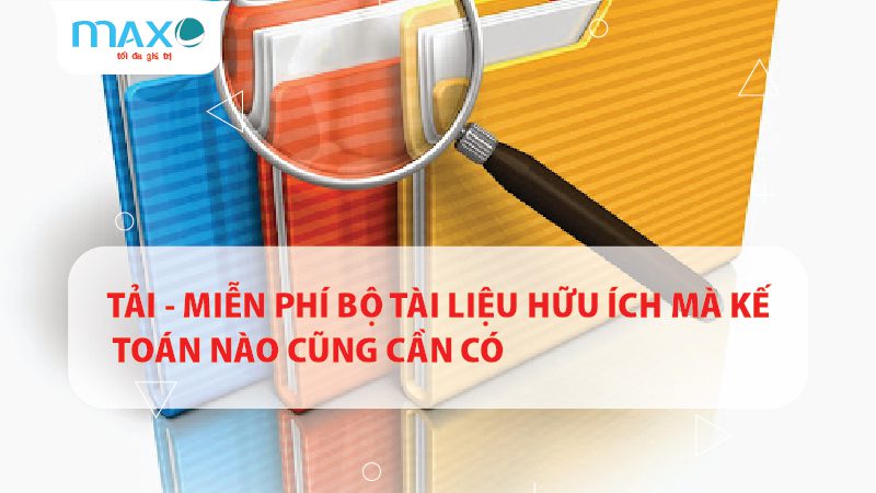 Tải – Miễn phí Bộ tài liệu hữu ích mà Kế toán nào cũng cần có