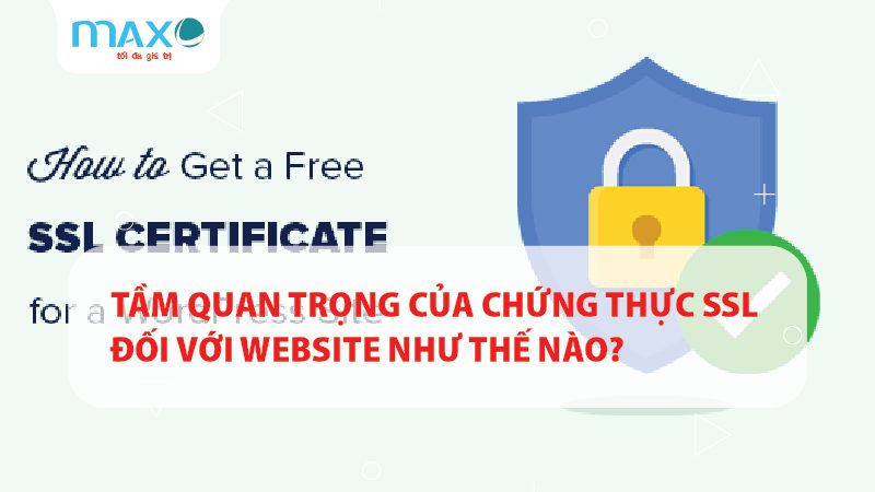 Tầm quan trọng của chứng thực SSL đối với Website như thế nào?