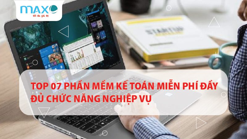 Top 07 Phần mềm Kế toán Miễn phí đầy đủ Nghiệp vụ