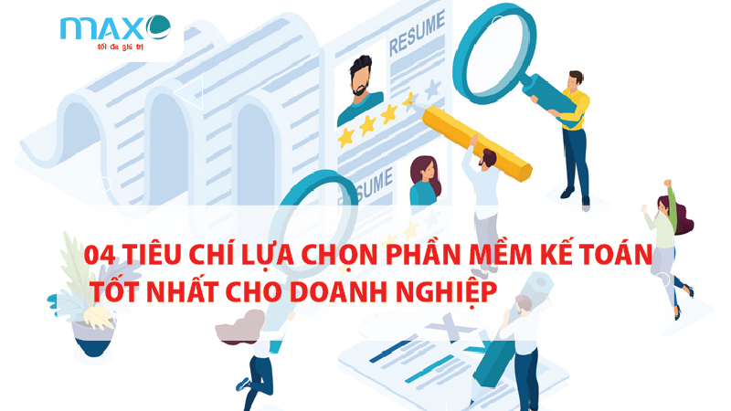 04 Tiêu chí lựa chọn Phần mềm Kế toán Tốt nhất cho doanh nghiệp