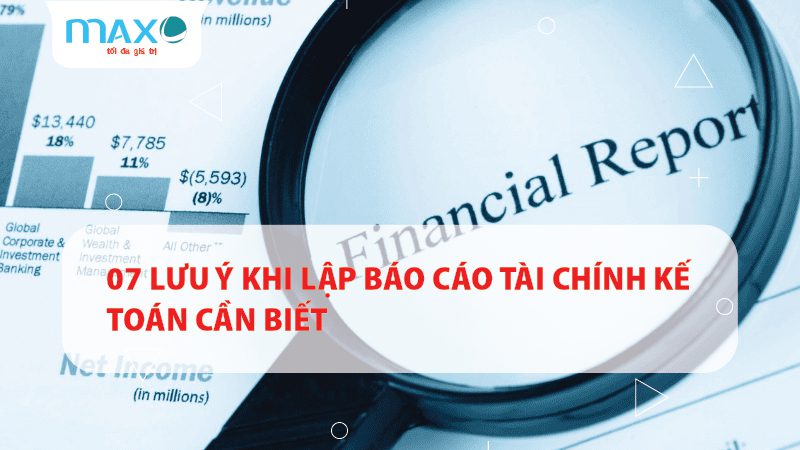 07 Lưu ý khi lập Báo cáo Tài chính Kế toán cần biết