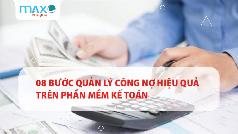 08 Bước quản lý công nợ hiệu quả trên Phần mềm Kế toán