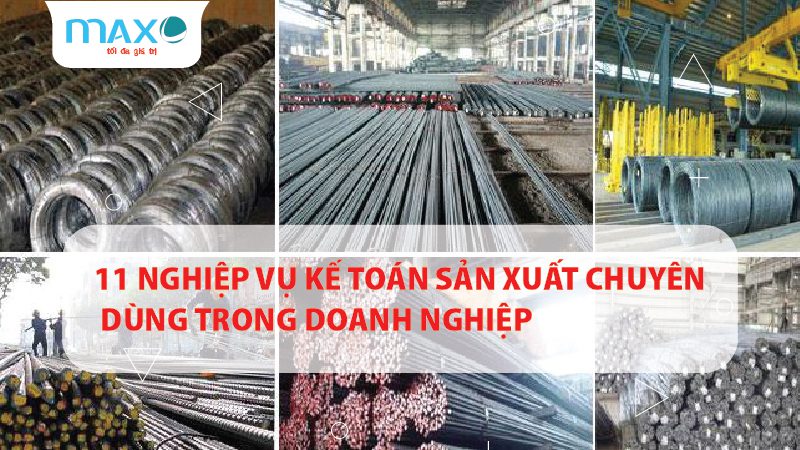 11 Nghiệp vụ kế toán sản xuất chuyên dùng trong Doanh nghiệp