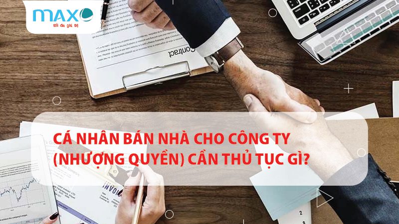 Cá nhân bán nhà cho công ty hay nhượng quyền cần những thủ tục gì?