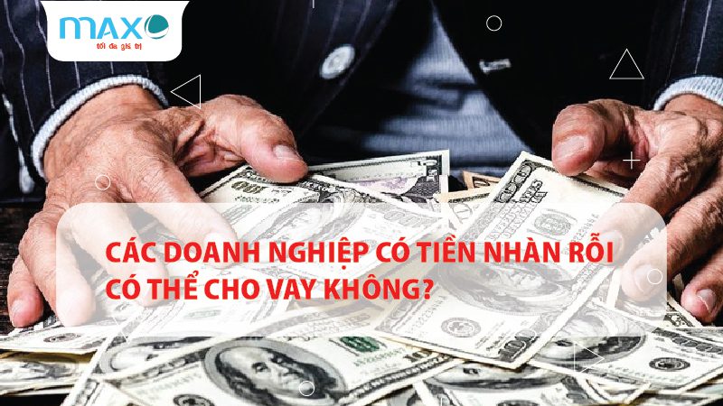 Các doanh nghiệp có tiền nhàn rỗi có thể cho vay không?